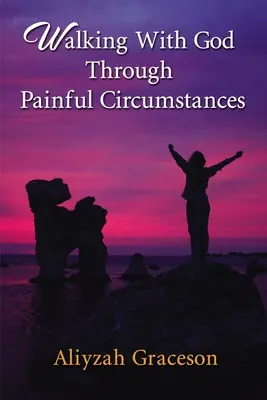 Umblând cu Dumnezeu prin împrejurări dureroase - Walking With God Through Painful Circumstances