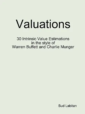 Valuations - 30 de estimări ale valorii intrinseci în stilul lui Warren Buffett și Charlie Munger - Valuations - 30 Intrinsic Value Estimations in the style of Warren Buffett and Charlie Munger