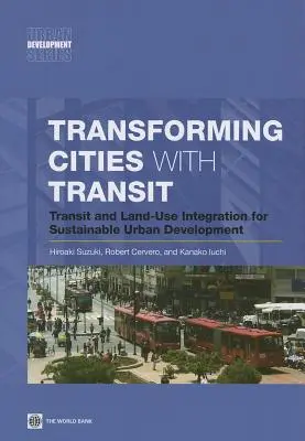 Transformarea orașelor cu ajutorul transportului în comun: Integrarea tranzitului și a utilizării terenurilor pentru dezvoltarea urbană durabilă - Transforming Cities with Transit: Transit and Land-Use Integration for Sustainable Urban Development