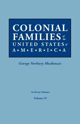 Colonial Families of the United States of America. in Seven Volumes. Volumul IV - Colonial Families of the United States of America. in Seven Volumes. Volume IV