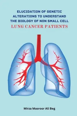 Elucidarea alterărilor genetice pentru a înțelege biologia pacientului cu cancer pulmonar fără celule mici - Elucidation of Genetic Alterations to Understand The Biology of Non Small Cell Lung Cancer Patient