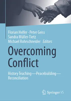 Depășirea conflictelor: Predarea istoriei--Construirea păcii--Reconciliere - Overcoming Conflict: History Teaching--Peacebuilding--Reconciliation
