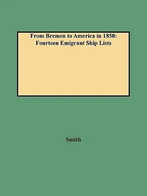 De la Bremen la America în 1850: Paisprezece liste de nave de emigranți - From Bremen to America in 1850: Fourteen Emigrant Ship Lists