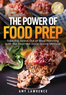 The Power of Food Prep: Elimină stresul din planificarea meselor cu metoda Gourmet Done Skinny - The Power of Food Prep: Take the Stress Out of Meal Planning with the Gourmet Done Skinny Method