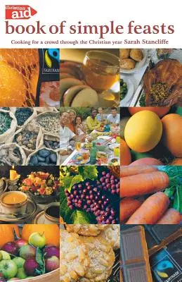 The Christian Aid Book of Simple Feasts: Gătit pentru o mulțime de-a lungul anului creștin - The Christian Aid Book of Simple Feasts: Cooking for a Crowd Through the Christian Year