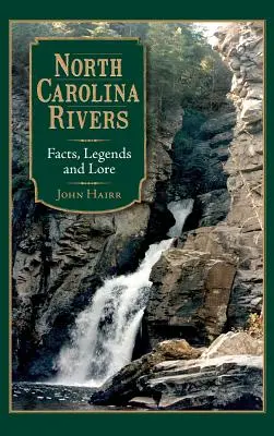 Râurile din Carolina de Nord: Fapte, legende și tradiții - North Carolina Rivers: Facts, Legends and Lore