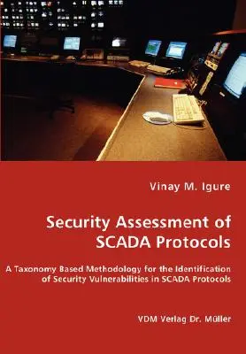 Evaluarea securității protocoalelor SCADA - O metodologie bazată pe taxonomie pentru identificarea vulnerabilităților de securitate în protocoalele SCADA - Security Assessment of SCADA Protocols - A Taxonomy Based Methodology for the Identification of Security Vulnerabilities in SCADA Protocols