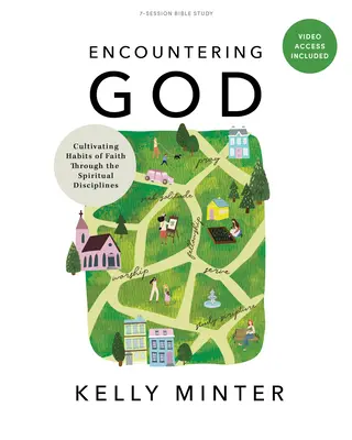 Encountering God - Carte de studiu biblic cu acces video: Cultivarea obiceiurilor de credință prin disciplinele spirituale - Encountering God - Bible Study Book with Video Access: Cultivating Habits of Faith Through Spiritual Disciplines