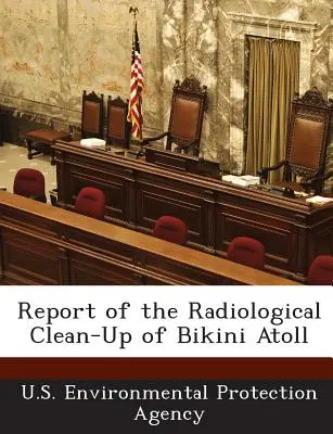 Raport privind curățarea radiologică a atolului Bikini - Report of the Radiological Clean-Up of Bikini Atoll