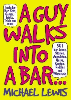 Un tip intră într-un bar...: 501 glume de bar, povești, anecdote, glume, citate, ghicitori și poante - A Guy Walks Into a Bar...: 501 Bar Jokes, Stories, Anecdotes, Quips, Quotes, Riddles, and Wisecracks