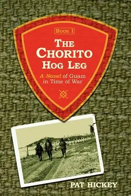 Chorito Hog Leg, Cartea 1: Un roman despre Guam în vreme de război - The Chorito Hog Leg, Book 1: A Novel of Guam in Time of War