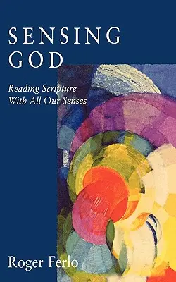 Sensing God: Citirea Scripturii cu toate simțurile noastre - Sensing God: Reading Scripture with All of Our Senses