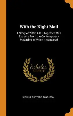 Cu poșta de noapte: O poveste din anul 2.000 d.Hr: Împreună cu extrase din revista contemporană în care a apărut - With the Night Mail: A Story of 2,000 A.D.: Together With Extracts From the Contemporary Magazine in Which it Appeared