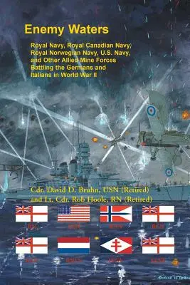 Apele inamice: Royal Navy, Royal Canadian Navy, Royal Norwegian Navy, U.S. Navy și alte forțe miniere aliate luptând împotriva germanilor și - Enemy Waters: Royal Navy, Royal Canadian Navy, Royal Norwegian Navy, U.S. Navy, and other Allied Mine Forces battling the Germans an