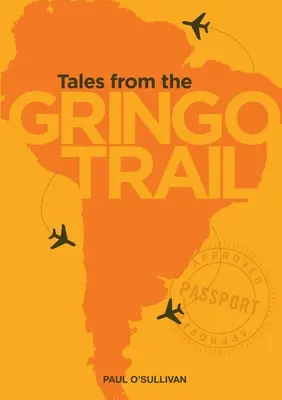 Povești de pe traseul Gringo - Tales from the Gringo Trail