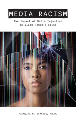 Rasismul mediatic: Impactul nedreptății mediatice asupra vieții femeilor de culoare - Media Racism: The Impact of Media Injustice on Black Women's Lives