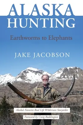 Vânătoare în Alaska: De la viermi de pământ la elefanți - Alaska Hunting: Earthworms to Elephants