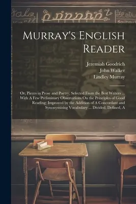 Murray's English Reader: Or, Pieces in Prose and Poetry, Selected From the Best Writers ... Cu câteva observații preliminare asupra principiilor - Murray's English Reader: Or, Pieces in Prose and Poetry, Selected From the Best Writers ... With A Few Preliminary Observations On the Principl