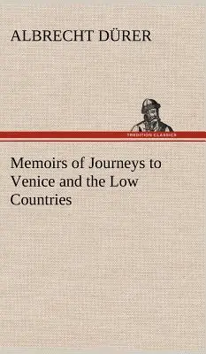 Memoriile unor călătorii la Veneția și în Țările de Jos - Memoirs of Journeys to Venice and the Low Countries