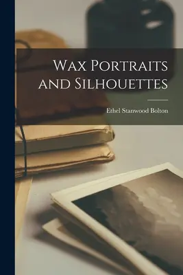 Portrete și siluete din ceară - Wax Portraits and Silhouettes