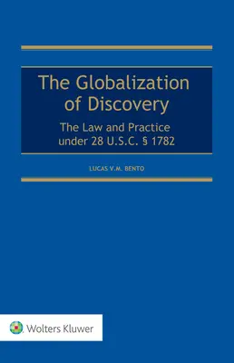 Globalizarea descoperirii: Legea și practica în temeiul 28 U.S.C. 1782 - Globalization of Discovery: The Law and Practice under 28 U.S.C.  1782