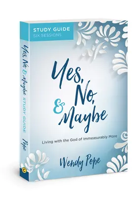 Da, nu și poate Ghid de studiu: Trăind cu Dumnezeul care oferă enorm de mult mai mult - Yes, No, and Maybe Study Guide: Living with the God of Immeasurably More