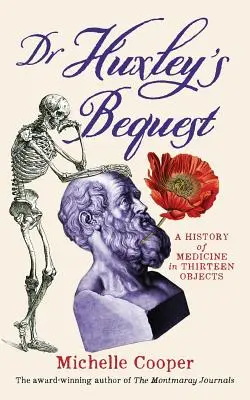 Moștenirea doctorului Huxley: O istorie a medicinei în treisprezece obiecte - Dr Huxley's Bequest: A History of Medicine in Thirteen Objects