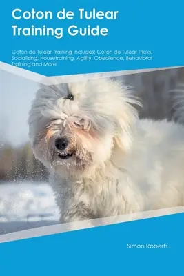 Coton de Tulear Ghid de dresaj Coton de Tulear Training Includes: Coton de Tulear Trucuri, Socializare, Dresaj, Agilitate, Obediență, Comportament T - Coton de Tulear Training Guide Coton de Tulear Training Includes: Coton de Tulear Tricks, Socializing, Housetraining, Agility, Obedience, Behavioral T