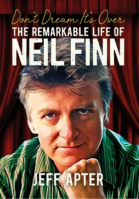 Don't Dream It's Over: Remarcabila viață a lui Neil Finn - Don't Dream It's Over: The Remarkable Life of Neil Finn