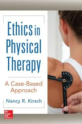 Etica în kinetoterapie: O abordare bazată pe cazuri - Ethics in Physical Therapy: A Case Based Approach