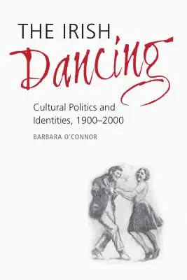 Dansul irlandez: Politici culturale și identități, 1900-2000 - The Irish Dancing: Cultural Politics and Identities, 1900-2000