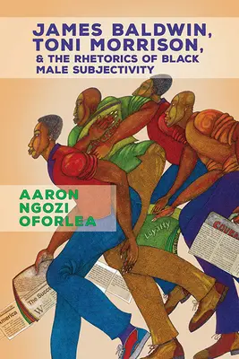 James Baldwin, Toni Morrison și retorica subiectivității bărbaților de culoare - James Baldwin, Toni Morrison, and the Rhetorics of Black Male Subjectivity