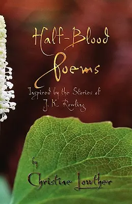 Poezii cu sânge jumătate de sânge: Inspirate de poveștile lui J.K. Rowling - Half-Blood Poems: Inspired by the Stories of J.K. Rowling