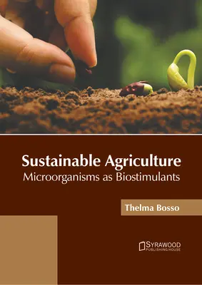 Agricultura durabilă: Microorganismele ca biostimulanți - Sustainable Agriculture: Microorganisms as Biostimulants