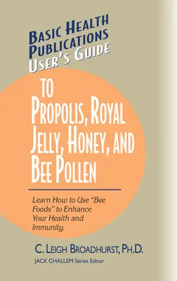 Ghidul utilizatorului pentru propolis, jeleu regal, miere și polen de albine: Învață cum să folosești alimentele apicole pentru a-ți îmbunătăți sănătatea și imunitatea. - User's Guide to Propolis, Royal Jelly, Honey, and Bee Pollen: Learn How to Use Bee Foods to Enhance Your Health and Immunity.