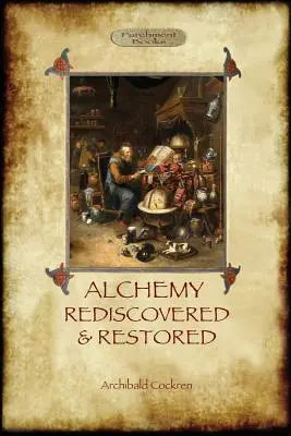 Alchimia Redescoperită și Restaurată: ed. a 2-a revizuită cu prefață de Sir Dudley Borron Myers (Aziloth Books) - Alchemy Rediscovered and Restored: revised 2nd. ed. with foreword by Sir Dudley Borron Myers (Aziloth Books)
