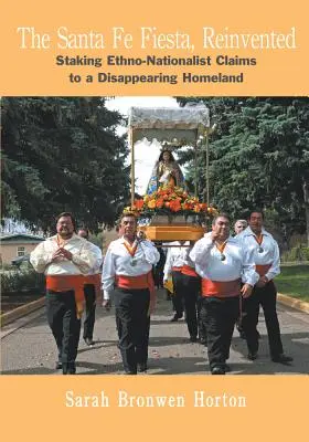 Santa Fe Fiesta, reinventată: Revendicări etno-naționaliste pentru o patrie pe cale de dispariție - The Santa Fe Fiesta, Reinvented: Staking Ethno-Nationalist Claims to a Disappearing Homeland