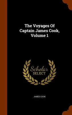Călătoriile căpitanului James Cook, volumul 1 - The Voyages Of Captain James Cook, Volume 1