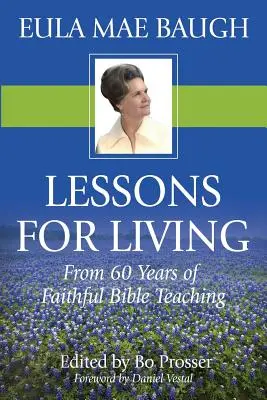 Lecții de viață: Din 50 de ani de predare a Bibliei de Eula Mae Baugh - Lessons for Living: From 50 Years of Bible Teaching by Eula Mae Baugh
