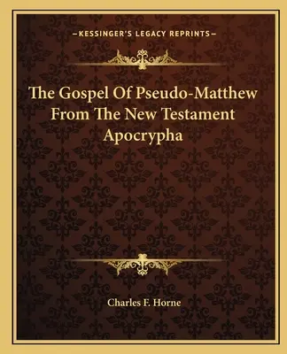 Evanghelia lui Pseudo-Matei din apocrifele Noului Testament (The Gospel Of Pseudo-Matthew From The New Testament Apocrypha) - The Gospel Of Pseudo-Matthew From The New Testament Apocrypha