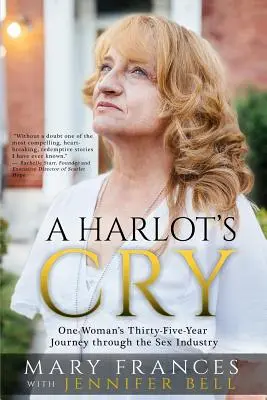 A Harlot's Cry: Călătoria de treizeci și cinci de ani a unei femei prin industria sexului - A Harlot's Cry: One Woman's Thirty-Five-Year Journey through the Sex Industry