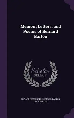 Memoriile, scrisorile și poemele lui Bernard Barton - Memoir, Letters, and Poems of Bernard Barton