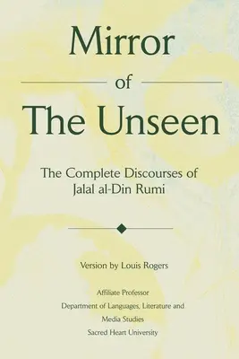 Mirror Of The Unseen (Oglinda nevăzutului): Discursurile complete ale lui Jalal al-Din Rumi - Mirror Of The Unseen: The Complete Discourses of Jalal al-Din Rumi