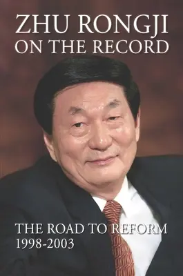 Zhu Rongji pe înregistrare: Drumul spre reformă: 1998-2003 - Zhu Rongji on the Record: The Road to Reform: 1998-2003