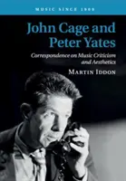John Cage și Peter Yates: Correspondence on Music Criticism and Aesthetics - John Cage and Peter Yates: Correspondence on Music Criticism and Aesthetics