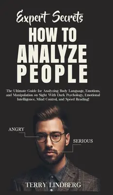 Secretele experților - Cum să analizezi oamenii: Ghidul suprem pentru analizarea limbajului corpului, emoțiilor și manipulării la vedere cu psihologie întunecată, emot - Expert Secrets - How to Analyze People: The Ultimate Guide for Analyzing Body Language, Emotions, and Manipulation on Sight With Dark Psychology, Emot