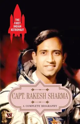 Primul astronaut indian Capt. Rakesh Sharma: O biografie completă - The First Indian Astronaut Capt. Rakesh Sharma: A Complete Biography
