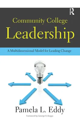 Community College Leadership: Un model multidimensional pentru conducerea schimbării - Community College Leadership: A Multidimensional Model for Leading Change