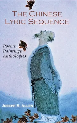 Secvența lirică chineză: Poezii, picturi, antologii - The Chinese Lyric Sequence: Poems, Paintings, Anthologies