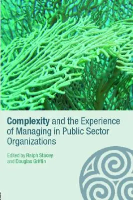 Complexitatea și experiența managementului în organizațiile din sectorul public - Complexity and the Experience of Managing in Public Sector Organizations